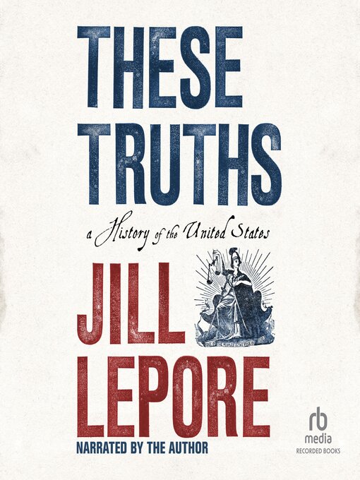 Title details for These Truths: a History of the United States by Jill Lepore - Wait list